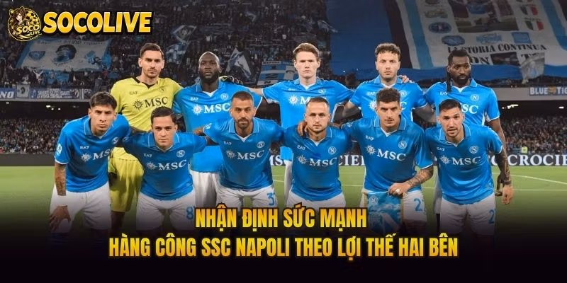 Nhận Định Sức Mạnh Hàng Công SSC Napoli Theo Lợi Thế Hai Bên