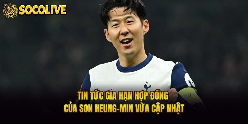Tin Tức Gia Hạn Hợp Đồng Của Son Heung-Min Vừa Cập Nhật